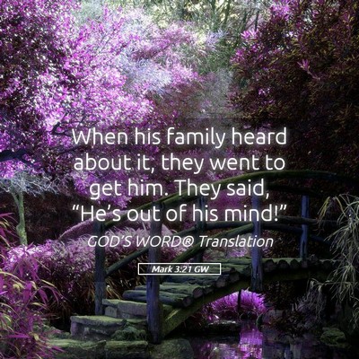 Picture 05 - Mark 3:21 GW - When his family heard about it, they went to get - Bible Verse Picture