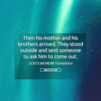 Picture 05 - Mark 3:31 GW - Then his mother and his brothers arrived. They - Bible Verse Picture