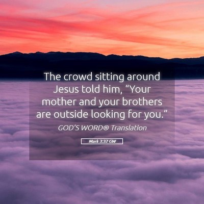 Picture 05 - Mark 3:32 GW - The crowd sitting around Jesus told him, “Your - Bible Verse Picture