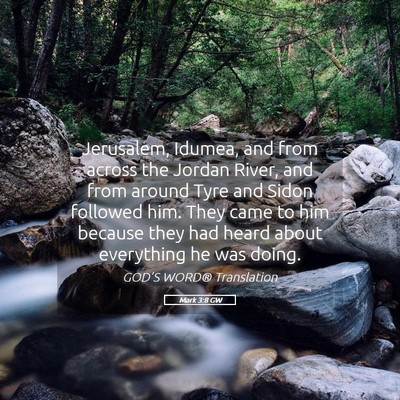 Picture 05 - Mark 3:8 GW - Jerusalem, Idumea, and from across the Jordan - Bible Verse Picture