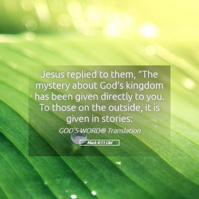 Picture 05 - Mark 4:11 GW - Jesus replied to them, “The mystery about - Bible Verse Picture