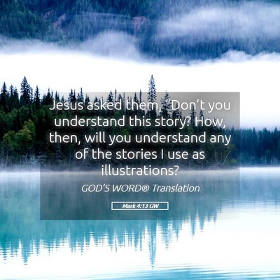 Picture 05 - Mark 4:13 GW - Jesus asked them, “Don’t you understand this - Bible Verse Picture
