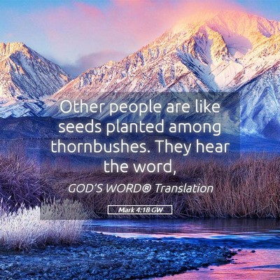 Picture 05 - Mark 4:18 GW - Other people are like seeds planted among - Bible Verse Picture
