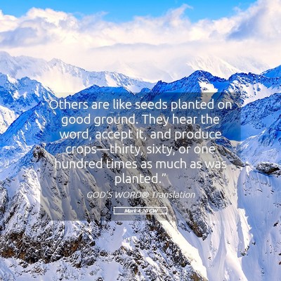 Picture 05 - Mark 4:20 GW - Others are like seeds planted on good ground. - Bible Verse Picture