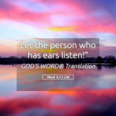 Picture 05 - Mark 4:23 GW - Let the person who has ears - Bible Verse Picture