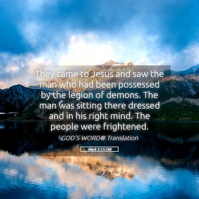 Picture 05 - Mark 5:15 GW - They came to Jesus and saw the man who had been - Bible Verse Picture