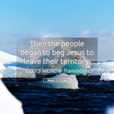 Picture 05 - Mark 5:17 GW - Then the people began to beg Jesus to leave their - Bible Verse Picture