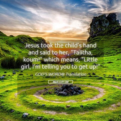 Picture 05 - Mark 5:41 GW - Jesus took the child’s hand and said to her, - Bible Verse Picture