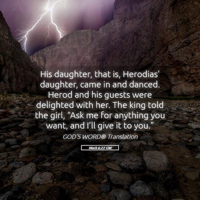 Picture 05 - Mark 6:22 GW - His daughter, that is, Herodias’ daughter, came - Bible Verse Picture