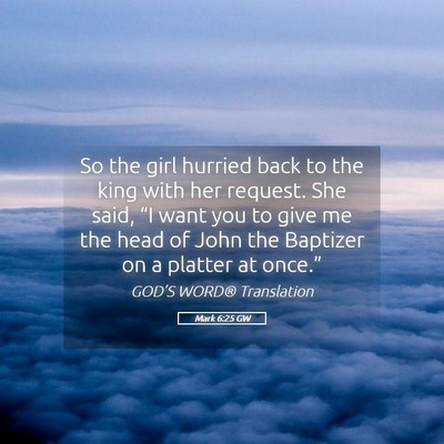 Picture 05 - Mark 6:25 GW - So the girl hurried back to the king with her - Bible Verse Picture