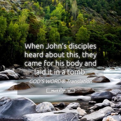 Picture 05 - Mark 6:29 GW - When John’s disciples heard about this, they - Bible Verse Picture