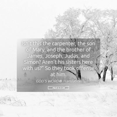 Picture 05 - Mark 6:3 GW - Isn’t this the carpenter, the son of Mary, and - Bible Verse Picture