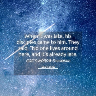 Picture 05 - Mark 6:35 GW - When it was late, his disciples came to him. They - Bible Verse Picture