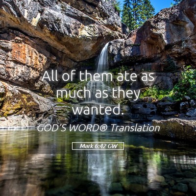 Picture 05 - Mark 6:42 GW - All of them ate as much as they - Bible Verse Picture