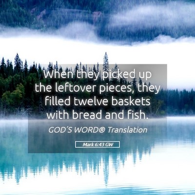 Picture 05 - Mark 6:43 GW - When they picked up the leftover pieces, they - Bible Verse Picture