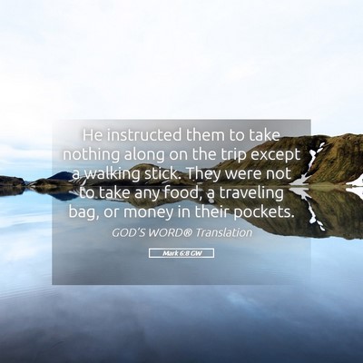 Picture 05 - Mark 6:8 GW - He instructed them to take nothing along on the - Bible Verse Picture