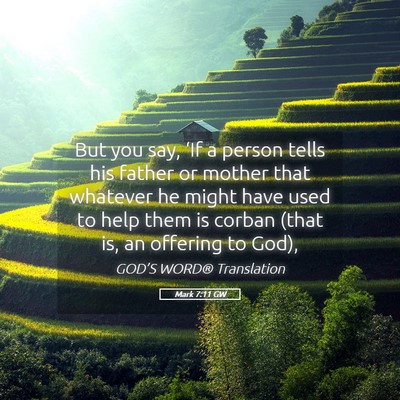 Picture 05 - Mark 7:11 GW - But you say, ‘If a person tells his father or - Bible Verse Picture