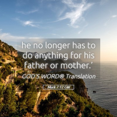 Picture 05 - Mark 7:12 GW - he no longer has to do anything for his father or - Bible Verse Picture