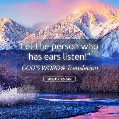 Picture 05 - Mark 7:16 GW - Let the person who has ears - Bible Verse Picture
