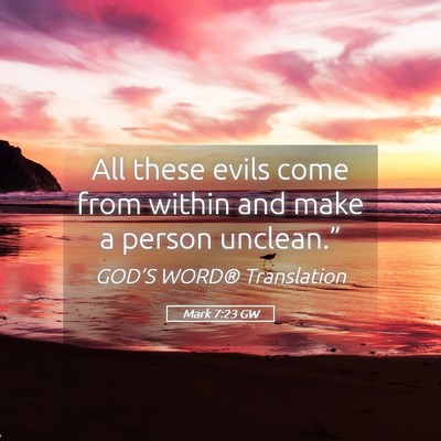 Picture 05 - Mark 7:23 GW - All these evils come from within and make a - Bible Verse Picture