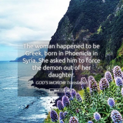 Picture 05 - Mark 7:26 GW - The woman happened to be Greek, born in Phoenicia - Bible Verse Picture