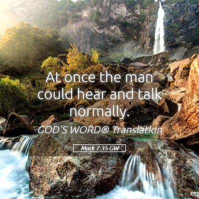 Picture 05 - Mark 7:35 GW - At once the man could hear and talk - Bible Verse Picture