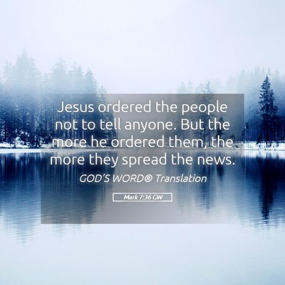 Picture 05 - Mark 7:36 GW - Jesus ordered the people not to tell anyone. But - Bible Verse Picture
