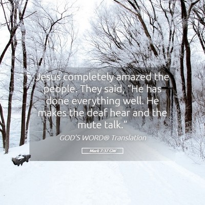 Picture 05 - Mark 7:37 GW - Jesus completely amazed the people. They said, - Bible Verse Picture