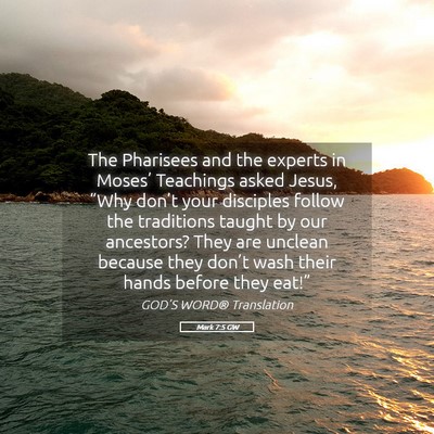 Picture 05 - Mark 7:5 GW - The Pharisees and the experts in Moses’ - Bible Verse Picture