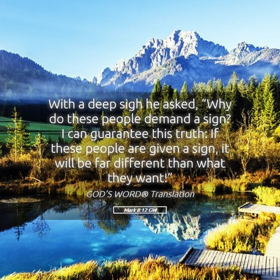 Picture 05 - Mark 8:12 GW - With a deep sigh he asked, “Why do these people - Bible Verse Picture