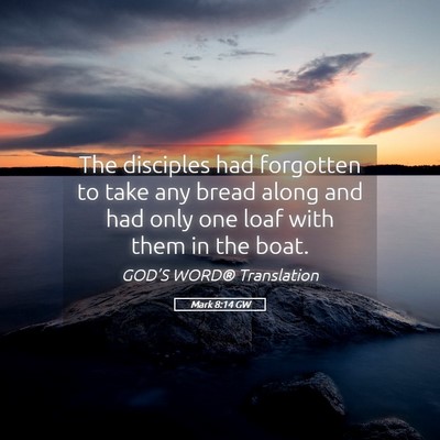 Picture 05 - Mark 8:14 GW - The disciples had forgotten to take any bread - Bible Verse Picture