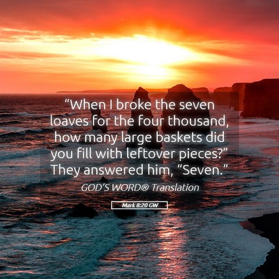 Picture 05 - Mark 8:20 GW - “When I broke the seven loaves for the four - Bible Verse Picture