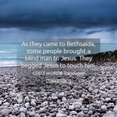 Picture 05 - Mark 8:22 GW - As they came to Bethsaida, some people brought a - Bible Verse Picture