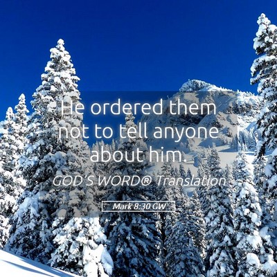 Picture 05 - Mark 8:30 GW - He ordered them not to tell anyone about - Bible Verse Picture