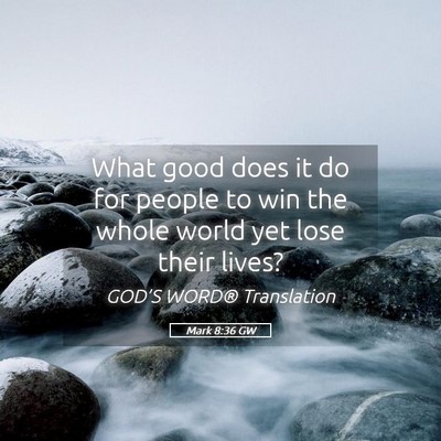 Picture 05 - Mark 8:36 GW - What good does it do for people to win the whole - Bible Verse Picture