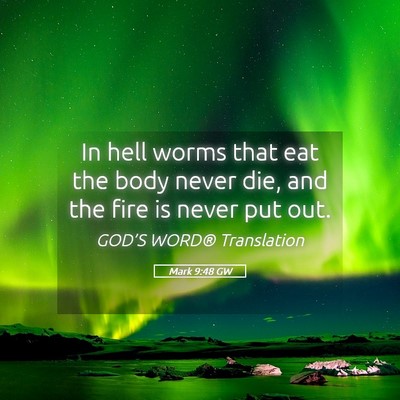 Picture 05 - Mark 9:48 GW - In hell worms that eat the body never die, and - Bible Verse Picture
