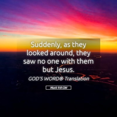 Picture 05 - Mark 9:8 GW - Suddenly, as they looked around, they saw no one - Bible Verse Picture