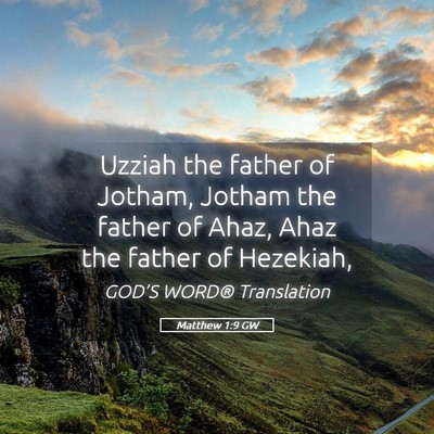 Picture 05 - Matthew 1:9 GW - Uzziah the father of Jotham, Jotham the father of - Bible Verse Picture