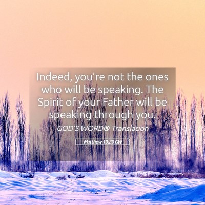 Picture 05 - Matthew 10:20 GW - Indeed, you’re not the ones who will be - Bible Verse Picture