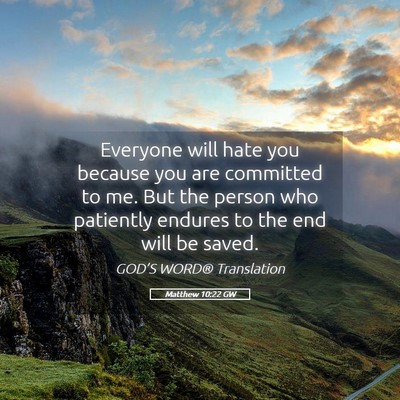 Picture 05 - Matthew 10:22 GW - Everyone will hate you because you are committed - Bible Verse Picture