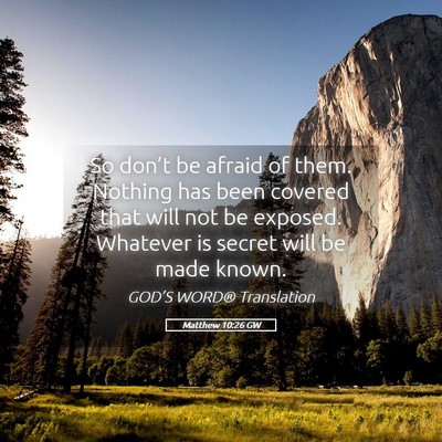 Picture 05 - Matthew 10:26 GW - So don’t be afraid of them. Nothing has been - Bible Verse Picture