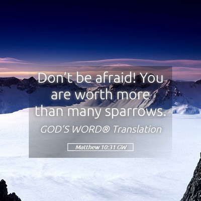 Picture 05 - Matthew 10:31 GW - Don’t be afraid! You are worth more than many - Bible Verse Picture