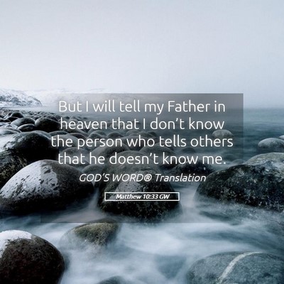Picture 05 - Matthew 10:33 GW - But I will tell my Father in heaven that I - Bible Verse Picture
