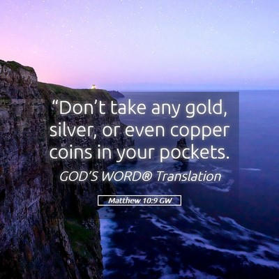 Picture 05 - Matthew 10:9 GW - “Don’t take any gold, silver, or even copper - Bible Verse Picture