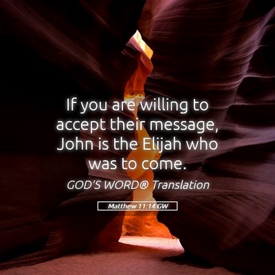 Picture 05 - Matthew 11:14 GW - If you are willing to accept their message, John - Bible Verse Picture