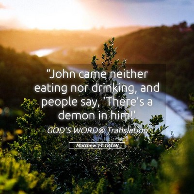 Picture 05 - Matthew 11:18 GW - “John came neither eating nor drinking, and - Bible Verse Picture
