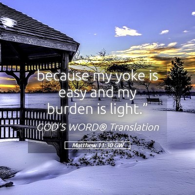 Picture 05 - Matthew 11:30 GW - because my yoke is easy and my burden is - Bible Verse Picture
