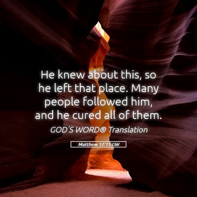Picture 05 - Matthew 12:15 GW - He knew about this, so he left that place. Many - Bible Verse Picture