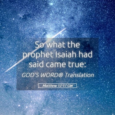 Picture 05 - Matthew 12:17 GW - So what the prophet Isaiah had said came - Bible Verse Picture
