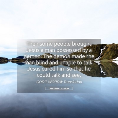 Picture 05 - Matthew 12:22 GW - Then some people brought Jesus a man possessed by - Bible Verse Picture